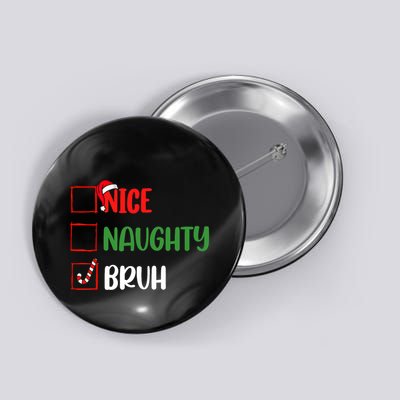Christmas Nice Naughty Bruh Funny Xmas List Button
