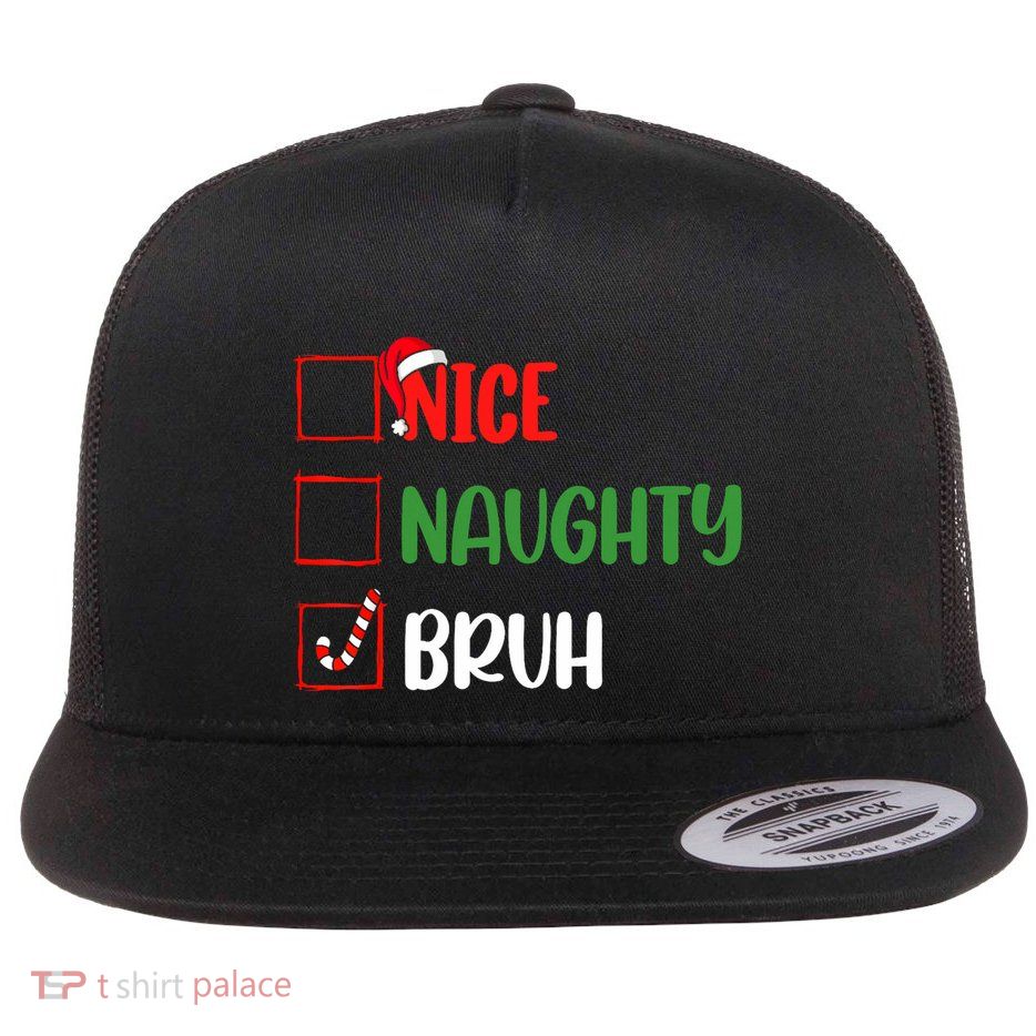 Christmas Nice Naughty Bruh Funny Xmas List Flatbill Hat