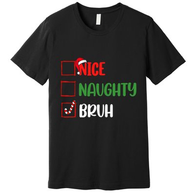 Christmas Nice Naughty Bruh Funny Xmas List Premium T-Shirt