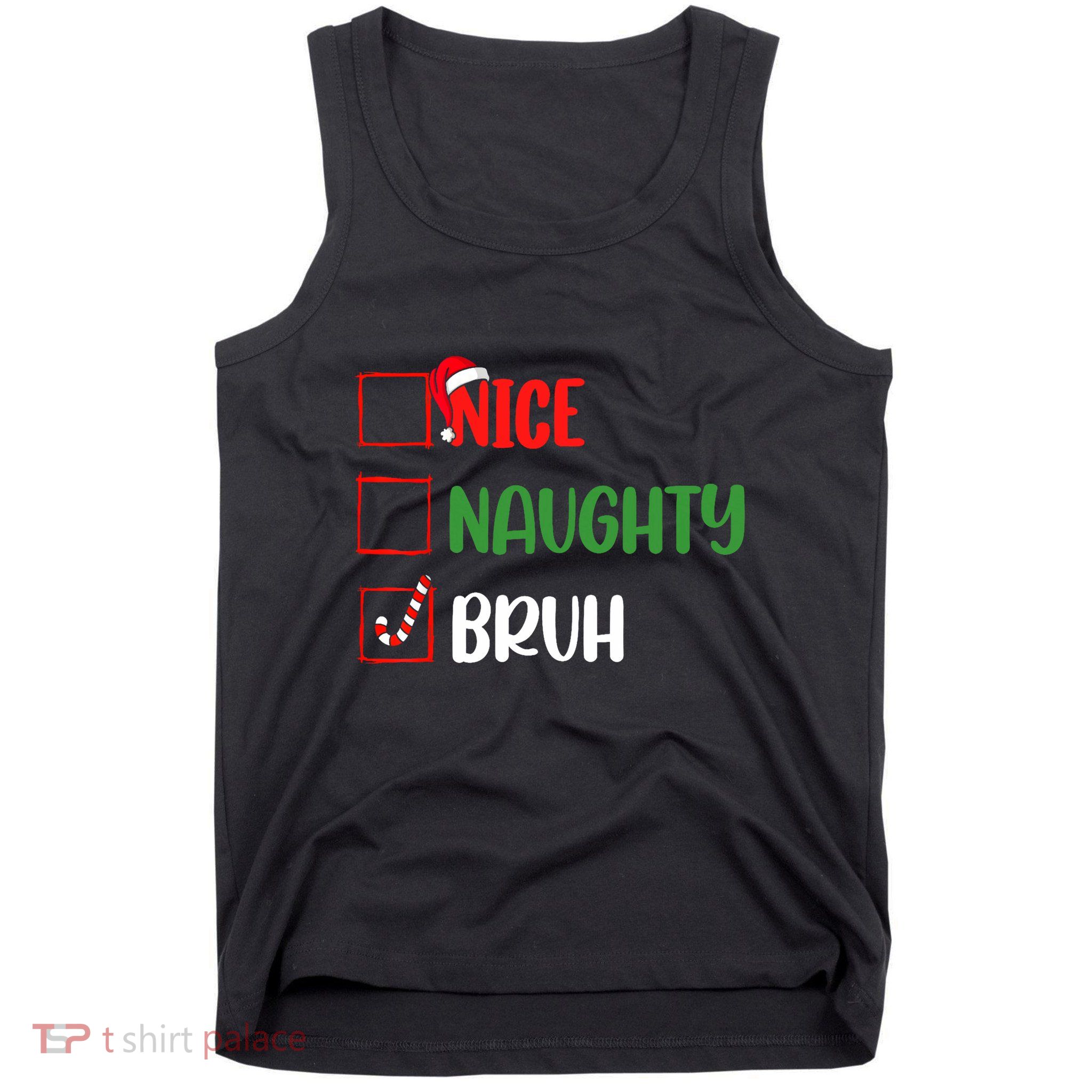 Christmas Nice Naughty Bruh Funny Xmas List Tank Top
