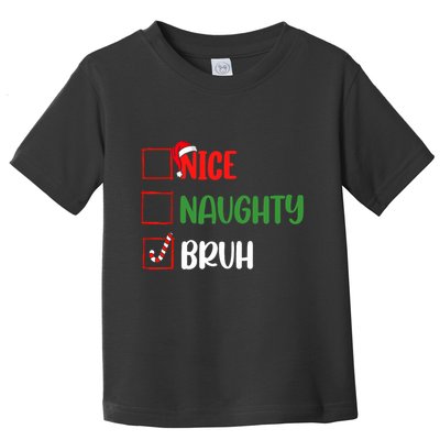 Christmas Nice Naughty Bruh Funny Xmas List Toddler T-Shirt