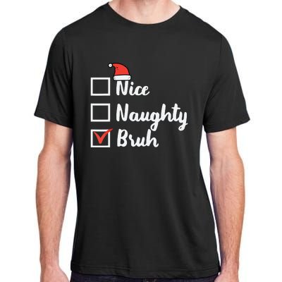 Christmas Nice Naughty Bruh Funny Xmas List Adult ChromaSoft Performance T-Shirt