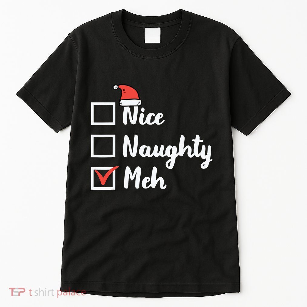 Christmas Nice Naughty Meh Funny Xmas List Tall T-Shirt