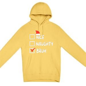 Christmas Nice Naughty Bruh Funny Xmas List Premium Pullover Hoodie