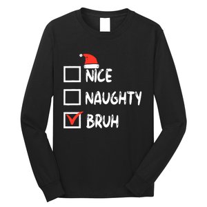 Christmas Nice Naughty Bruh Funny Xmas List Long Sleeve Shirt