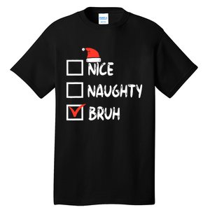 Christmas Nice Naughty Bruh Funny Xmas List Tall T-Shirt