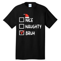 Christmas Nice Naughty Bruh Funny Xmas List Tall T-Shirt