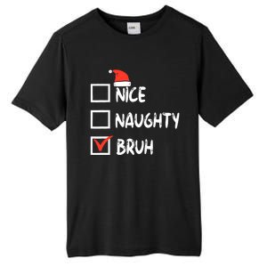 Christmas Nice Naughty Bruh Funny Xmas List Tall Fusion ChromaSoft Performance T-Shirt