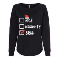 Christmas Nice Naughty Bruh Funny Xmas List Womens California Wash Sweatshirt