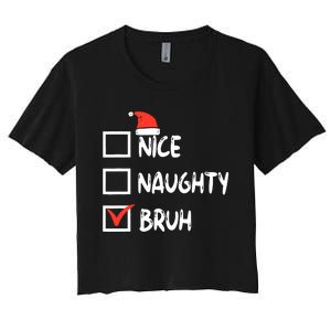 Christmas Nice Naughty Bruh Funny Xmas List Women's Crop Top Tee