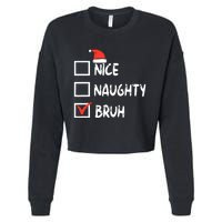 Christmas Nice Naughty Bruh Funny Xmas List Cropped Pullover Crew