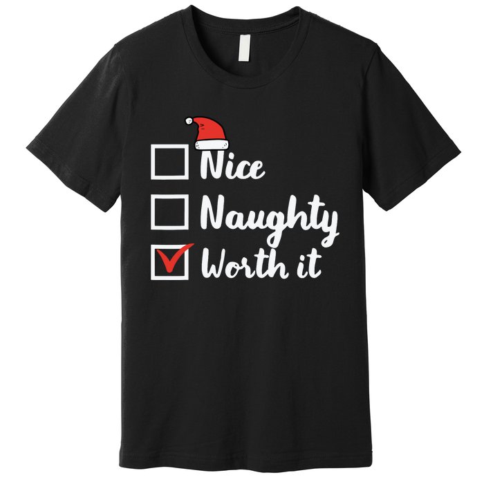 Christmas Nice Naughty Worth It Funny Xmas Premium T-Shirt