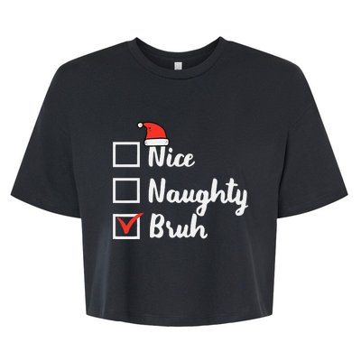 Christmas Nice Naughty Bruh Funny Xmas List Women Bella+Canvas Jersey Crop Tee