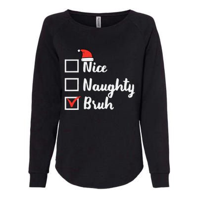 Christmas Nice Naughty Bruh Funny Xmas List Women Womens California Wash Sweatshirt