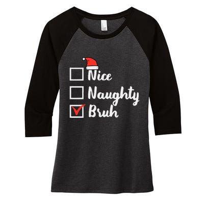 Christmas Nice Naughty Bruh Funny Xmas List Women Women's Tri-Blend 3/4-Sleeve Raglan Shirt