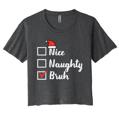 Christmas Nice Naughty Bruh Funny Xmas List Women Women's Crop Top Tee