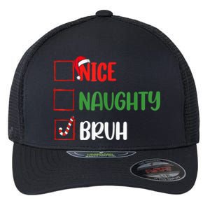 Christmas Nice Naughty Bruh Funny Xmas List Flexfit Unipanel Trucker Cap