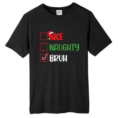 Christmas Nice Naughty Bruh Funny Xmas List Tall Fusion ChromaSoft Performance T-Shirt