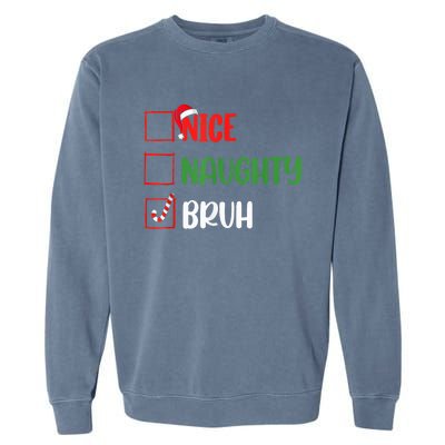 Christmas Nice Naughty Bruh Funny Xmas List Garment-Dyed Sweatshirt