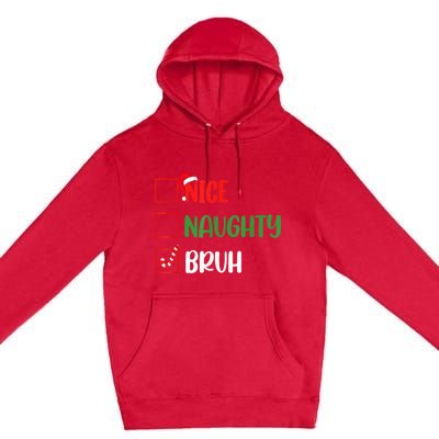 Christmas Nice Naughty Bruh Funny Xmas List Premium Pullover Hoodie