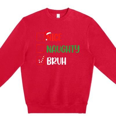 Christmas Nice Naughty Bruh Funny Xmas List Premium Crewneck Sweatshirt