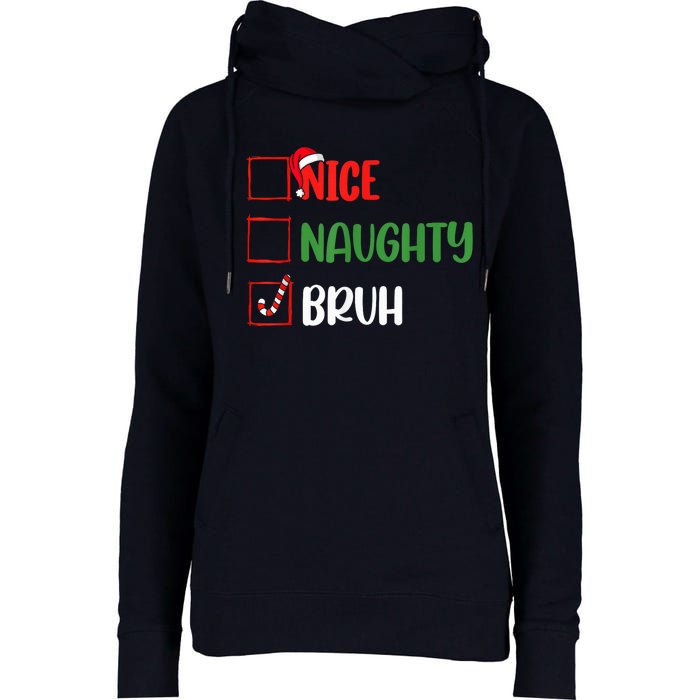 Christmas Nice Naughty Bruh Funny Xmas List Womens Funnel Neck Pullover Hood