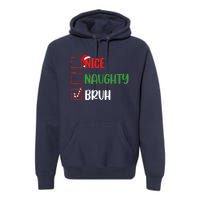 Christmas Nice Naughty Bruh Funny Xmas List Premium Hoodie