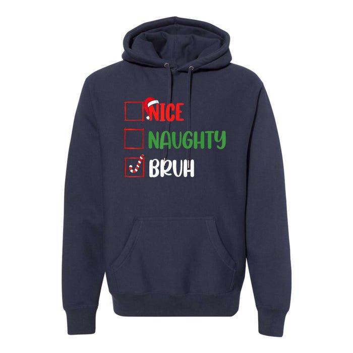 Christmas Nice Naughty Bruh Funny Xmas List Premium Hoodie