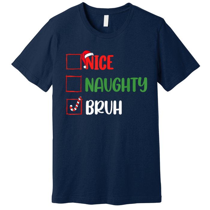 Christmas Nice Naughty Bruh Funny Xmas List Premium T-Shirt