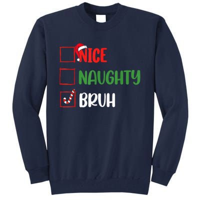 Christmas Nice Naughty Bruh Funny Xmas List Tall Sweatshirt