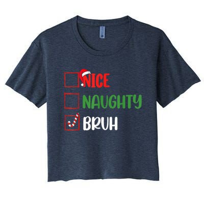 Christmas Nice Naughty Bruh Funny Xmas List Women's Crop Top Tee