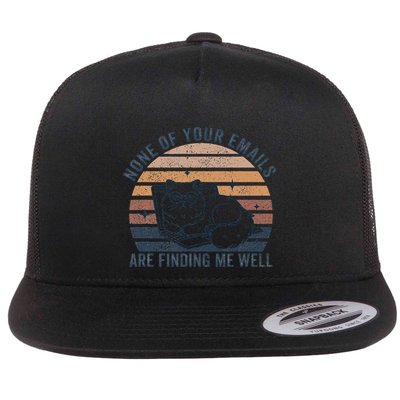 Cat None Of Your Emails Are Finding Me Well Flat Bill Trucker Hat