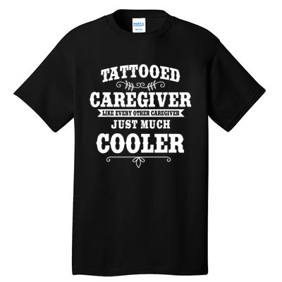 Caregiver Nursing Practitioner Tattoed Carer Nurse Assistant Tall T-Shirt