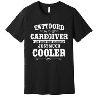 Caregiver Nursing Practitioner Tattoed Carer Nurse Assistant Premium T-Shirt