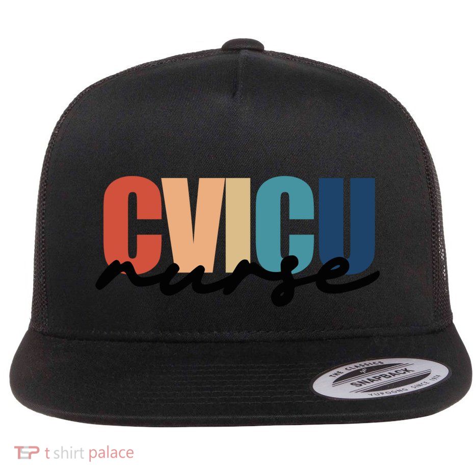 Cvicu Nurse Rn Cardiovascular Intensive Care Unit Nurse Life Cool Gift Flat Bill Trucker Hat