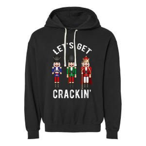 Christmas Nutcracker Squad Lets Get Crackin Ballet Garment-Dyed Fleece Hoodie