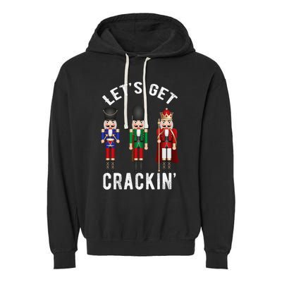 Christmas Nutcracker Squad Lets Get Crackin Ballet Garment-Dyed Fleece Hoodie