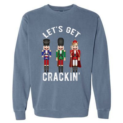 Christmas Nutcracker Squad Lets Get Crackin Ballet Garment-Dyed Sweatshirt