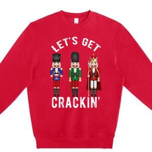 Christmas Nutcracker Squad Lets Get Crackin Ballet Premium Crewneck Sweatshirt