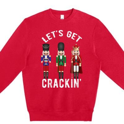 Christmas Nutcracker Squad Lets Get Crackin Ballet Premium Crewneck Sweatshirt