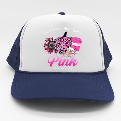 Cute Nurse Scrub Life In October We Wear Pin.K Breast Cancer Trucker Hat