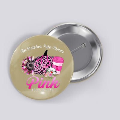 Cute Nurse Scrub Life In October We Wear Pin.K Breast Cancer Button