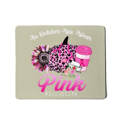 Cute Nurse Scrub Life In October We Wear Pin.K Breast Cancer Mousepad