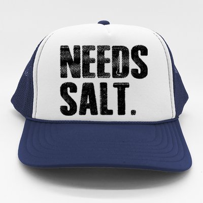 Cooking Needs Salt Seasoning Pepper Salt Gift Trucker Hat