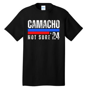 Camacho Not Sure 2024 Presidential Campaign Tall T-Shirt