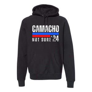 Camacho Not Sure 2024 Presidential Campaign Premium Hoodie