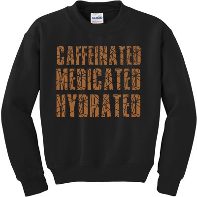 Cool Nurse Teacher Say Caffeinated Medicated Hydrated Funny Kids Sweatshirt