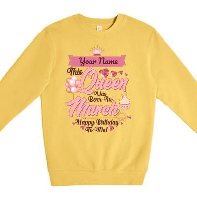 Please Delete! Custom Name This Queen Was Born In March Happy Birthday To Me Premium Crewneck Sweatshirt