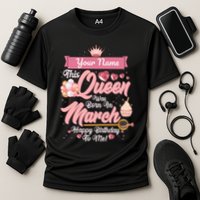 Please Delete! Custom Name This Queen Was Born In March Happy Birthday To Me Performance Shirt