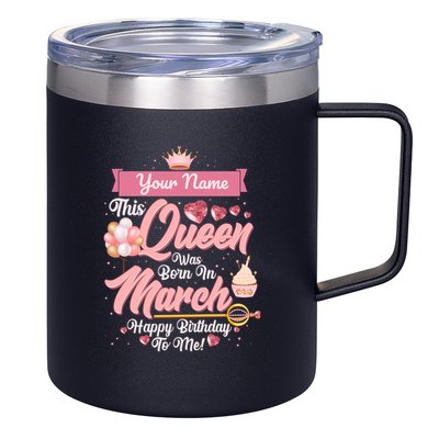 Please Delete! Custom Name This Queen Was Born In March Happy Birthday To Me 12oz Stainless Steel Coffee Mug